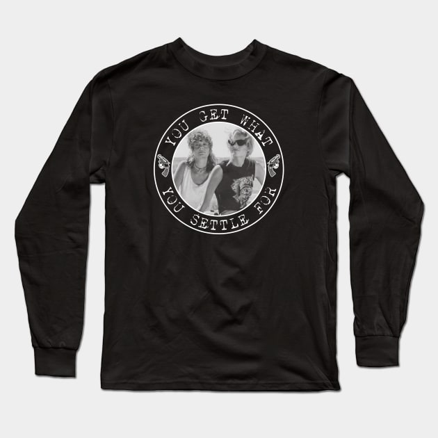 Thelma and Louise - You Get What You Settle For Long Sleeve T-Shirt by Barn Shirt USA